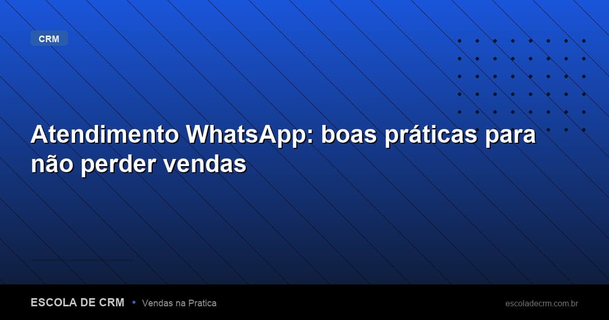 Atendimento WhatsApp: boas práticas para não perder vendas