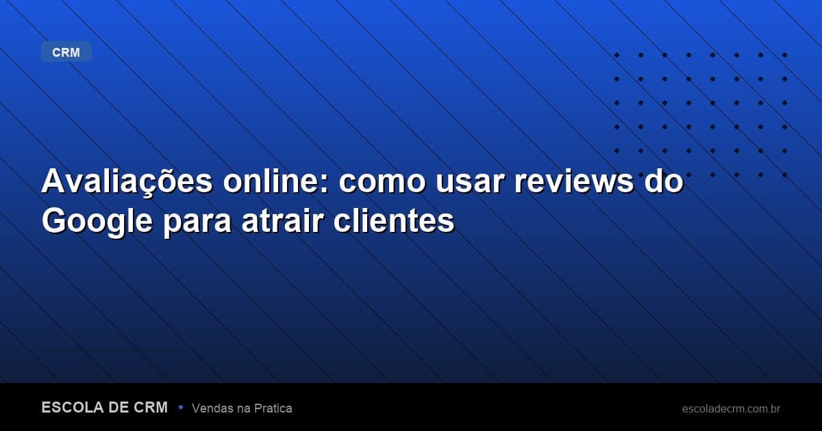 Avaliações online: como usar reviews do Google para atrair clientes