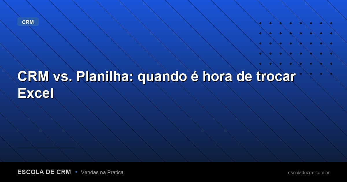 CRM vs. Planilha: quando é hora de trocar Excel