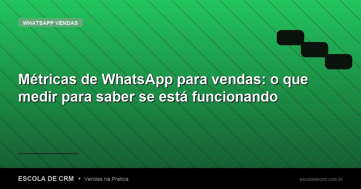 Métricas de WhatsApp para vendas: o que medir para saber se está funcionando