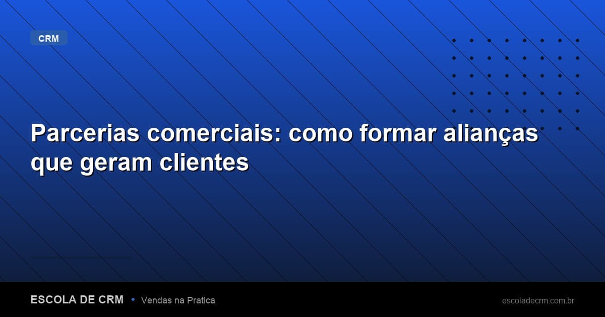 Parcerias comerciais: como formar alianças que geram clientes