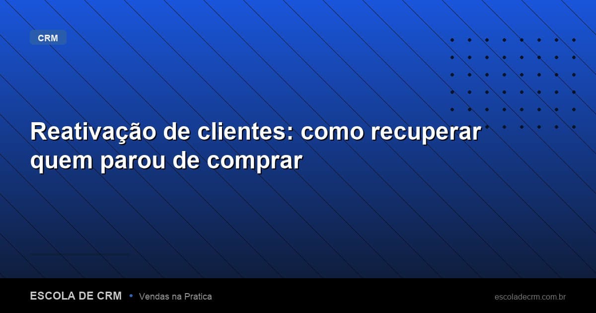 Reativação de clientes: como recuperar quem parou de comprar