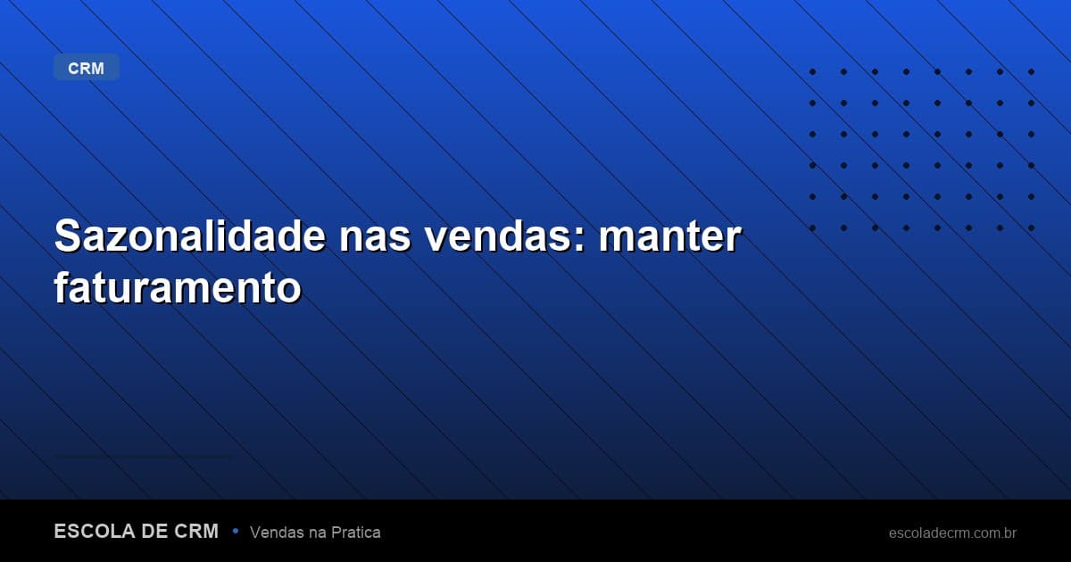 Sazonalidade nas vendas: manter faturamento