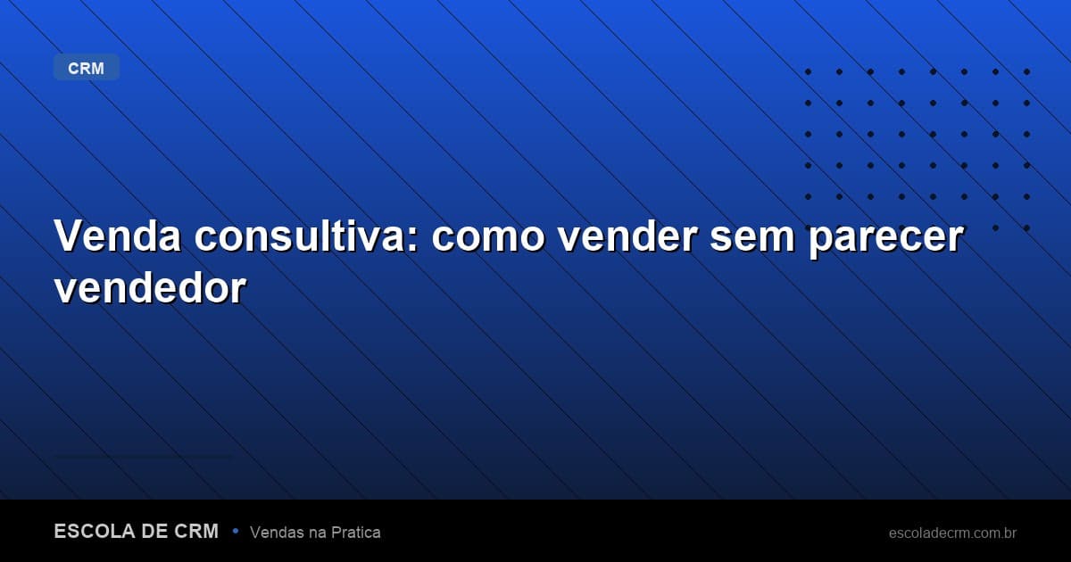 Venda consultiva: como vender sem parecer vendedor