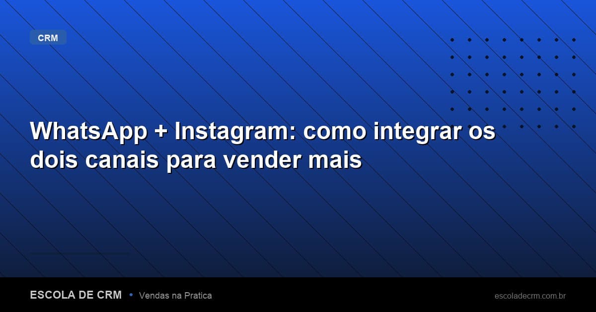 WhatsApp + Instagram: como integrar os dois canais para vender mais